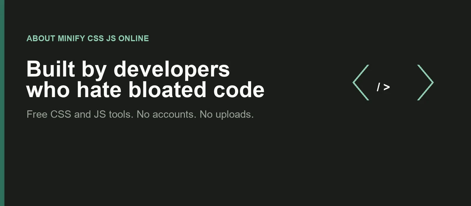 Minify CSS JS Online — built by developers who hate bloated code